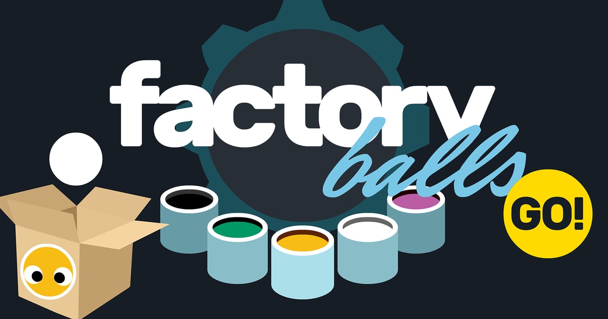 Factory Balls Go!